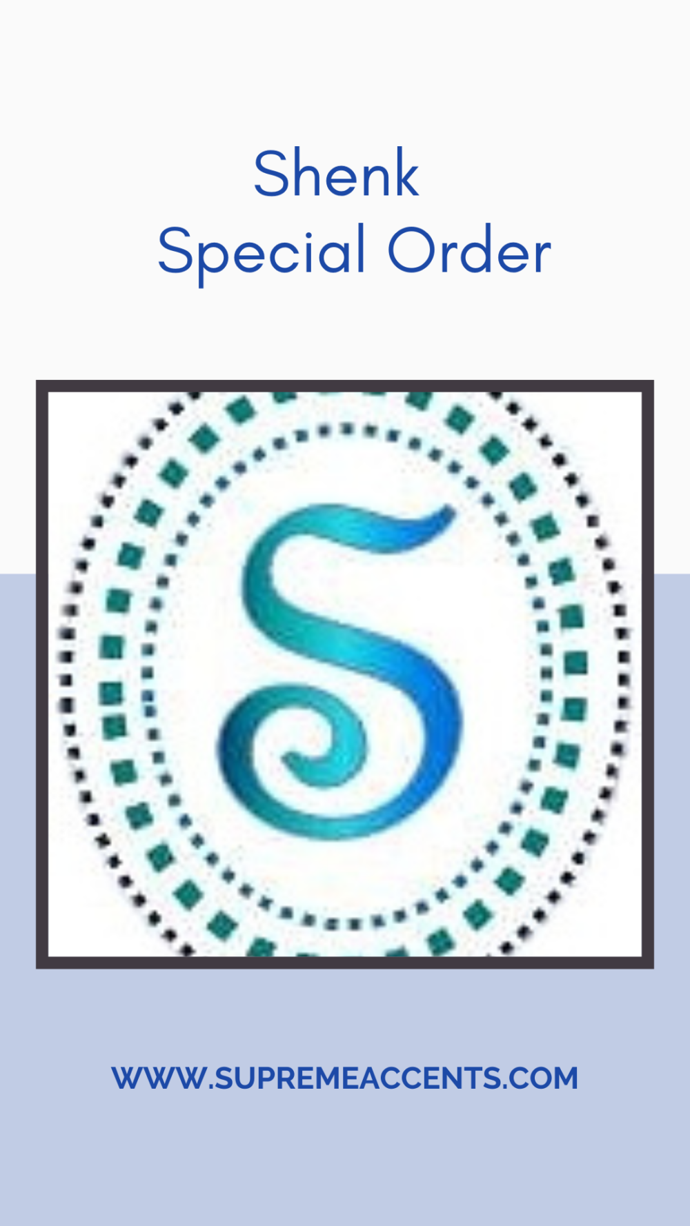 Banner for 'Shenk Special Order' with teal S logo inside a dotted circular frame and Supreme Accents URL at bottom.
